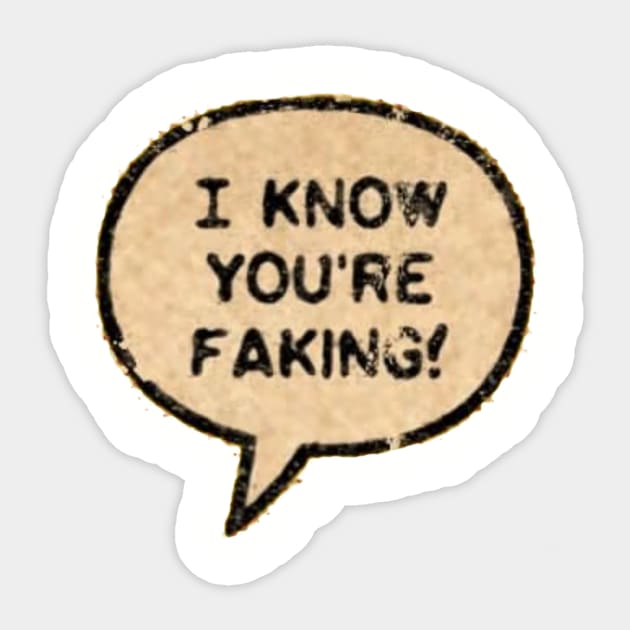 I Know You're Faking! Sticker by Eugene and Jonnie Tee's